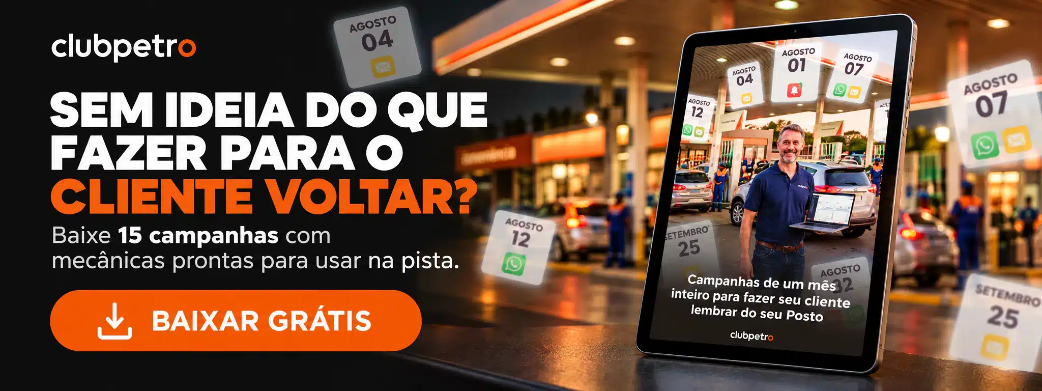 Sem ideia do que fazer para o cliente voltar? Baixe 15 campanhas com mecânicas prontas para usar na pista. Baixar grátis.